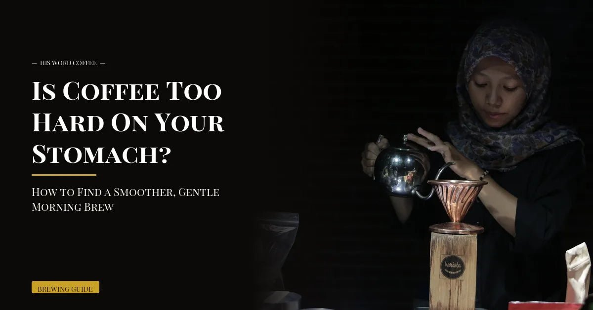 is coffee too hard on your stomach how to find a smoother gentle morning brew - His Word Coffee
