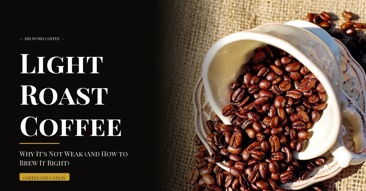 light roast coffee guide - His Word Coffee