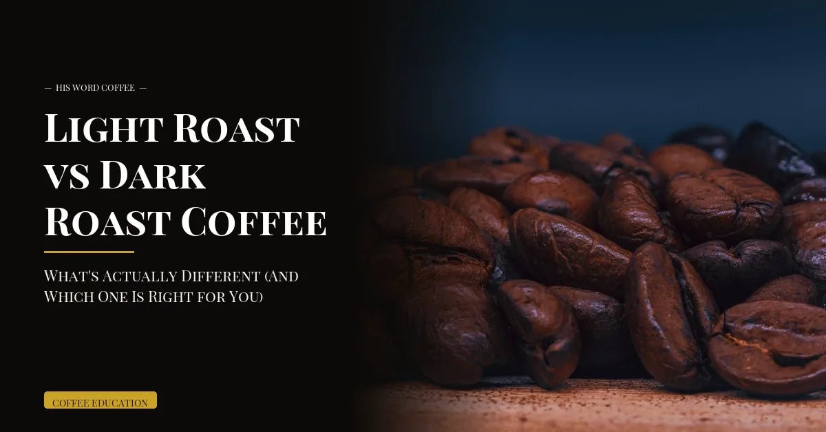 light roast vs dark roast coffee - His Word Coffee