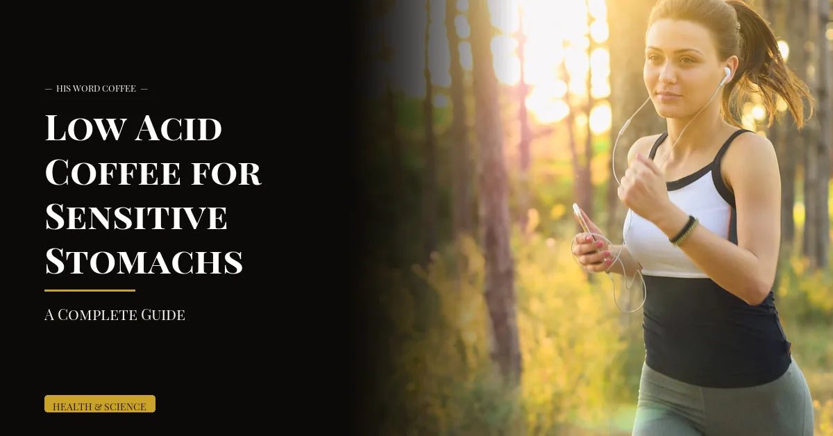 low acid coffee sensitive stomach guide - His Word Coffee