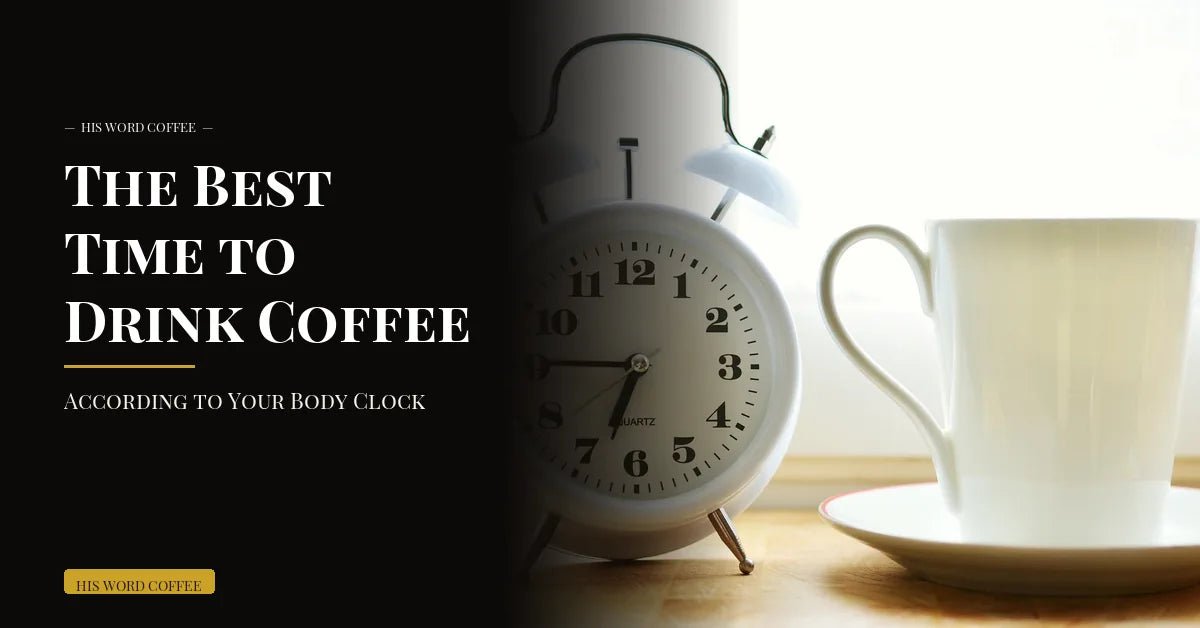 best time to drink coffee - His Word Coffee