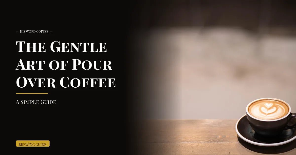 the gentle art of pour over coffee simple guide - His Word Coffee